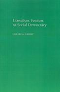 Liberalism, Fascism, or Social Democracy Social Classes and the Political Origins of Regimes in Interwar Europe cover