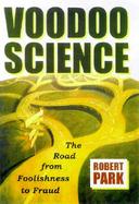 Voodoo Science The Road from Foolishness to Fraud cover