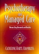 Psychotherapy and Managed Care Reconciling Research and Reality cover