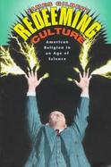 Redeeming Culture American Religion in an Age of Science cover