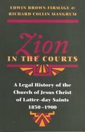 Zion in the Courts A Legal History of the Church of Jesus Christ of Latter-Day Saints, 1830-1900 cover