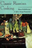 Classic Russian Cooking Elena Molokhovets' a Gift to Young Housewives cover