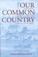 Our Common Country Family Farming, Culture, and Community in the Nineteenth-Century Midwest cover
