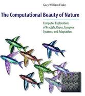 The Computational Beauty of Nature: Computer Explorations of Fractals, Chaos, Complex Systems, and Adaptation cover