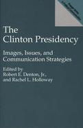 The Clinton Presidency Images, Issues, and Communication Strategies cover