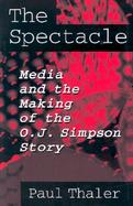 The Spectacle Media & the Making of the O.J. Simpson Story cover