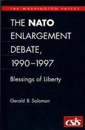 The NATO Enlargement Debate, 1990-1997 The Blessings of Liberty cover