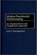Modern Presidential Electioneering: An Organizational and Comparative Approach cover