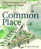Common Place Toward Neighborhood and Regional Design cover