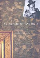 Oscar Wilde's America Counterculture in the Gilded Age cover