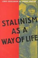 Stalinism As a Way of Life A Narrative in Documents cover