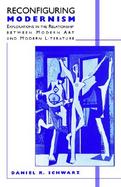 Reconfiguring Modernism Explorations in the Relationship Between Modern Art and Modern Literature cover