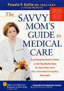 The Savvy Mom's Guide to Medical Care: Everything You Need to Know to Get Top-Quality Care for Your Child--From One of the Nation's Leading Physicians cover