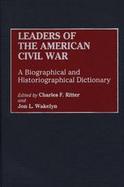 Leaders of the American Civil War A Biographical and Historiographical Dictionary cover