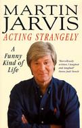 Acting Strangely: A Funny Kind of Life cover
