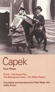 Capek: Four Plays: R.U.R., the Insect Play, the Makropulos Case, and the White Plague cover