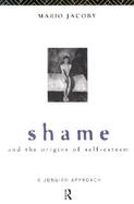 Shame and the Origins of Self-Esteem A Jungian Approach cover