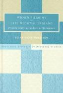 Women Pilgrims in Late Medieval England Private Piety As Public Performance cover