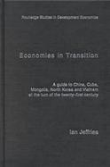 The Economies in Transition A Guide to China, Cuba, Mongolia, North Korea, and Vietnam at the Turn of the Twenty-First Century cover