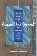 Against the Current: How One School Struggled and Succeeded with At-Risk Teens cover