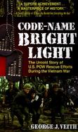 Code-Name Bright Light The Untold Story of U.S. Pow Rescue Efforts During the Vietnam War cover