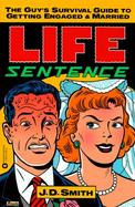 Life Sentence: The Guy's Survival Guide to Getting Engaged and Married cover