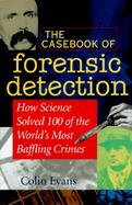 The Casebook of Forensic Detection: How Science Solved 125 of History's Most Baffling Crimes cover