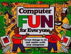 Computer Fun for Everyone Great Things to Do and Make With Any Computer cover