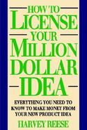 How to License Your Million Dollar Idea: Everything You Need to Know to Make Money from Your New Product Idea cover