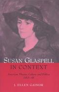 Susan Glaspell in Context: American Theater, Culture, and Politics, 1915-48 cover