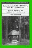 Catholicism, Political Culture, and the Countryside A Social History of the Nazi Party in South Germany cover