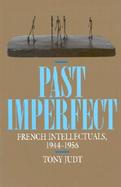 Past Imperfect French Intellectuals, 1944-1956 cover