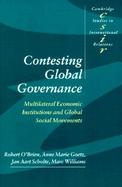 Contesting Global Governance Multilateral Economic Institutions and Global Social Movements cover