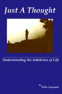 Just a Thought Understanding the Subtleties of Life cover