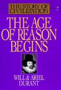 The Age of Reason Begins: A History of European Civilization in the Period of Shakespeare, Bacon, Montaigne, Rembrandt, Galileo, and Descartes: cover