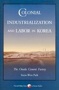 Colonial Industrialization and Labor in Korea The Onoda Cement Factory cover