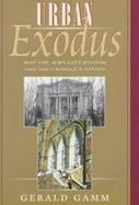 Urban Exodus Why the Jews Left Boston and the Catholics Stayed cover