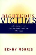 Righteous Victims: A History of the Zionist-Arab Conflict, 1881-1999 cover