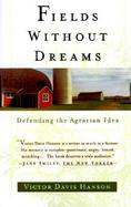 Fields Without Dreams Defending the Agrarian Idea cover