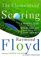 The Elements of Scoring: A Master's Guide to the Art of Scoring Your Best When You're Not Playing Your Best cover