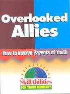 Overlooked Allies How to Involve Parents of Youth cover