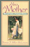 Also a Mother Work and Family As Theological Dilemma cover