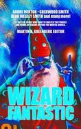 Wizard Fantastic 21 Tales of Those Who Dare to Master the Powers and Perils of Realms Beyond the Mortal World cover