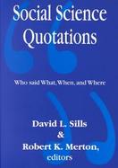 Social Science Quotations Who Said What, When, and Where cover