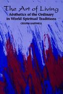 The Art of Living Aesthetics of the Ordinary in World Spiritual Traditions cover