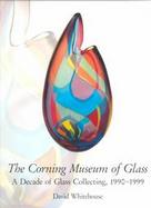 The Corning Museum of Glass A Decade of Glass Collecting 1900-1999 cover