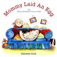 Mommy Laid an Egg! Or Where Do Babies Come From? cover