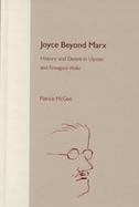 Joyce Beyond Marx History and Desire in Ulysses and Finnegans Wake cover