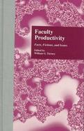 Faculty Productivity Facts, Fictions, and Issues cover