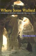 Where Jesus Walked A Spiritual Journey Through the Holy Land cover